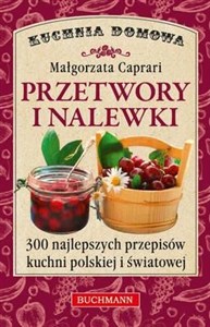 Obrazek Przetwory i nalewki 300 najlepszych przepisów kuchni polskiej i światowej.