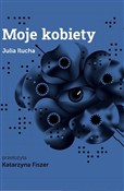polish book : Moje kobie... - Julia Ilucha, Katarzyna Fiszer