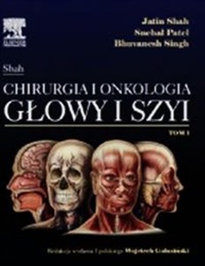 Obrazek Jatin Shah Chirurgia i onkologia głowy i szyi Tom 1