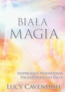 Obrazek Biała magia Inspirujący przewodnik zaczarowanego życia