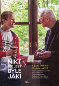 Obrazek Nikt nie jest byle jaki Jacek Zelek rozmawia z: Ojcem Leonem Knabitem OSB Szymonem Hiżyckim OSB Ewą Landowską Barbarą Bodziony Łukaszem Wojtusikiem Robertem Krawczykiem