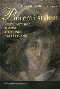 Obrazek Piórem i stylem Norwidowskie toposy i techniki artystyczne