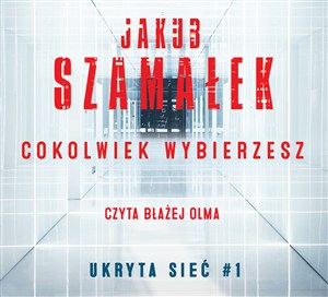 Obrazek [Audiobook] Cokolwiek wybierzesz Tom 1 Ukryta sieć