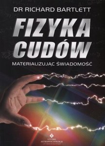Obrazek Fizyka cudów Materializując świadomość