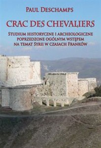 Picture of Crac des Chevaliers Studium historyczne i archeologiczne poprzedzone ogólnym wstępem na temat Syrii