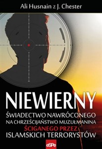 Picture of Niewierny Świadectwo nawróconego na chrześcijaństwo muzułmanina ściganego przez islamskich terrorystów
