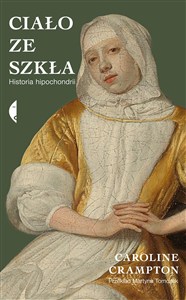 Obrazek Ciało ze szkła Historia hipochondrii