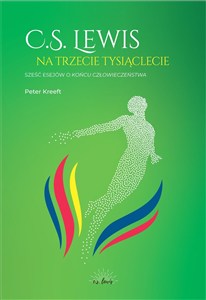 Obrazek C.S.Lewis na trzecie tysiąclecie Sześć esejów o Końcu człowieczeństwa