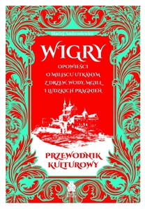 Obrazek Wigry Opowieści o miejscu utkanym z drzew, wod
