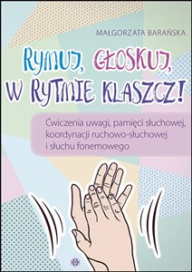 Obrazek Rymuj głoskuj w rytmie klaszcz Ćwiczenia uwagi, pamięci słuchowej, koordynacji ruchowo-słuchowej i słuchu fonemowego