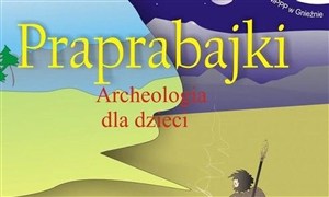 Obrazek Praprabajki Archeologia dla dzieci