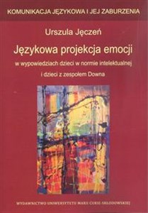 Obrazek Językowa projekcja emocji w wypowiedziach dzieci w normie intelektualnej i dzieci z zespołem Downa