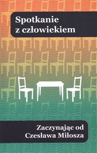 Obrazek Spotkanie z człowiekiem Zaczynając od Czesława Miłosza