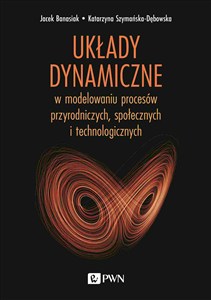 Obrazek Układy dynamiczne w modelowaniu procesów przyrodniczych, społecznych, technologicznych