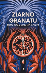 Obrazek Ziarno granatu. Mitologia według kobiet