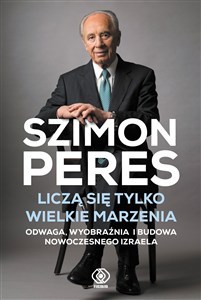 Obrazek Liczą się tylko wielkie marzenia Odwaga, wyobraźnia i budowa nowoczesnego Izraela