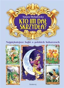 Obrazek Kto im dał skrzydła? Najpiękniejsze bajki o polskich bohaterach