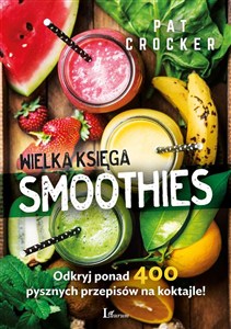 Obrazek Wielka księga smoothies Odkryj ponad 400 przepisów!