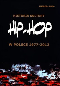 Obrazek Historia kultury Hip-hop w Polsce 1977-2013