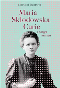 Obrazek Maria Skłodowska-Curie i potęga marzeń