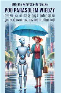 Obrazek Pod parasolem wiedzy Dynamika edukacyjnego potencjału generatywnej sztucznej inteligencji