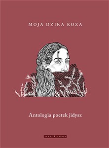 Obrazek Moja dzika koza Antologia poetek jidysz