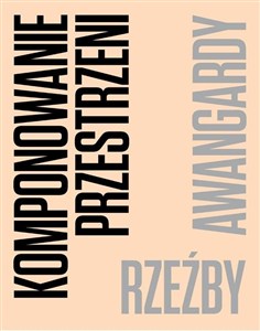 Obrazek Komponowanie przestrzeni. Rzeźby awangardy