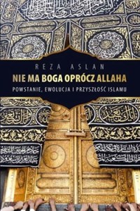 Obrazek Nie ma Boga oprócz Allaha Powstanie, ewolucja i przyszłość Islamu