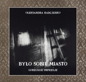 Obrazek Było sobie miasto Lubelskie impresje