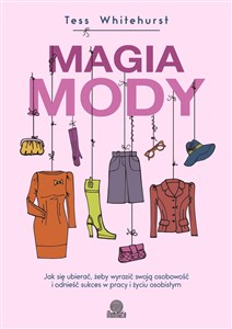 Picture of Magia mody Jak się ubierać, żeby wyrazić swoją osobowość i odnieść sukces w pracy i życiu osobistym