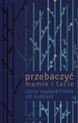 Przebaczyć... - Jill Hubbard, Leslie Leyland Fields -  Książka z wysyłką do UK