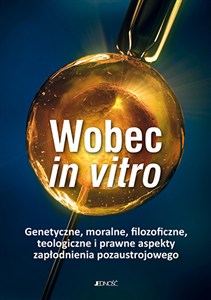 Obrazek Wobec in vitro Genetyczne, moralne, filozoficzne, teologiczne i prawne aspekty zapłodnienia