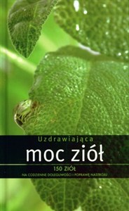 Obrazek Uzdrawiająca moc ziół 150 ziół na codzienne dolegliwości i poprawę nastroju
