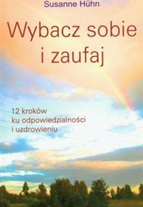 Obrazek Wybacz sobie i zaufaj 12 kroków ku odpowiedzialności i uzdrowieniu