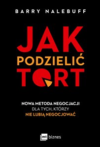 Obrazek Jak podzielić tort Nowa metoda negocjacji dla tych, którzy nie lubią negocjować