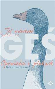 Picture of Jej wysokość gęś Opowieści o ptakach
