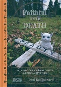 Picture of Faithful Unto Death Pet cemeteries, animal graves and eternal devotion