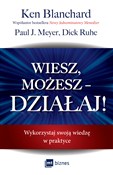 Zobacz : Wiesz, moż... - Ken Blanchard, Paul J. Meyer, Dick Ruhe