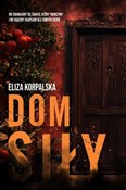 Dom siły - Eliza Korpalska -  Książka z wysyłką do UK