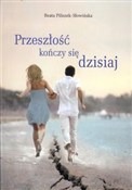 Zobacz : Przeszłość... - Beata Piliszek-Słowińska