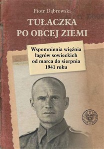 Obrazek Tułaczka po obcej ziemi Wspomnienia więźnia łagrów sowieckich od marca do sierpnia 1941 roku