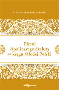 Obrazek Pieśni Apolinarnego Szeluty w kręgu Młodej Polski
