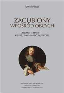 Obrazek Zagubiony wpośród obcych Zygmunt Haupt - pisarz, wygnaniec, outsider