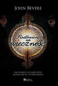 Obrazek Nastawieni na wieczność Jak sprawić, by nasze życie liczyło się tu i w wieczności