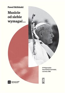 Obrazek Musicie od siebie wymagać II pielgrzymka Jana Pawła II do Polski, czerwiec 1983