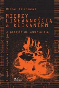 Obrazek Między linearnością a klikaniem O społecznych konstrukcjach podejść do uczenia się.