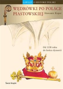 Obrazek Wędrówki po Polsce piastowskiej Od 1138 roku do końca dynastii