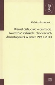 Obrazek Dramat ciała ciało w dramacie Twórczość serbskich i chorwackich dramatopisarek w latach 1990-2010