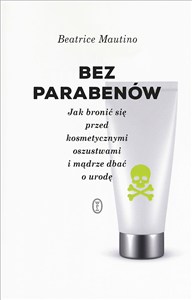Obrazek Bez parabenów Jak bronić się przed kosmetycznymi oszustwami i mądrze dbać o urodę