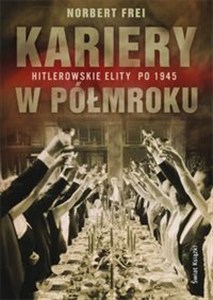 Obrazek Kariery w półmroku Hitlerowskie elity po 1945